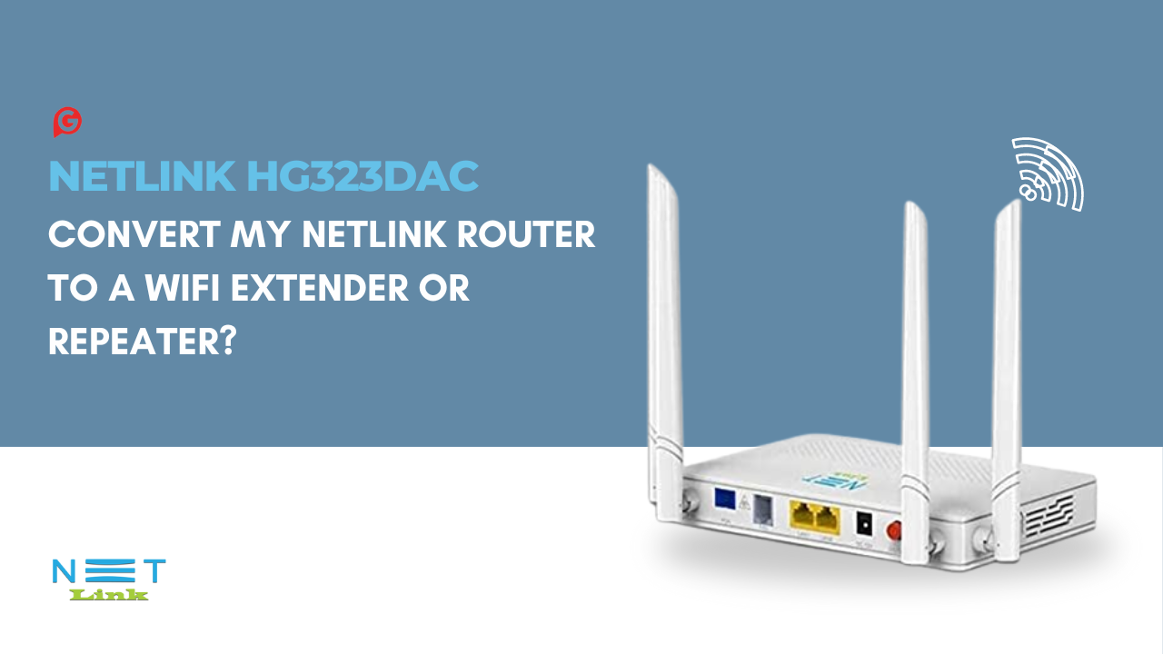 How to convert my Netlink router to a wifi extender or repeater? – Grabnpay